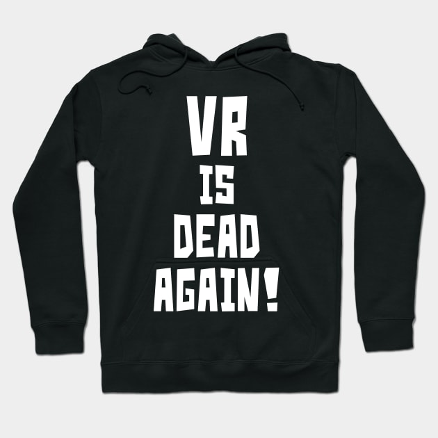 VR is Dead Again! (White) Hoodie by StudioX27